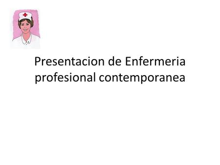 Presentacion de Enfermeria profesional contemporanea.