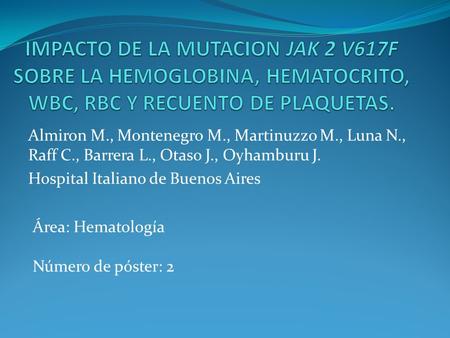 Almiron M., Montenegro M., Martinuzzo M., Luna N., Raff C., Barrera L., Otaso J., Oyhamburu J. Hospital Italiano de Buenos Aires Área: Hematología Número.