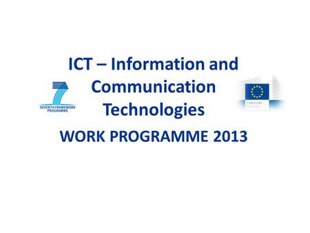 ICT – Information and Communication Technologies WORK PROGRAMME 2013.