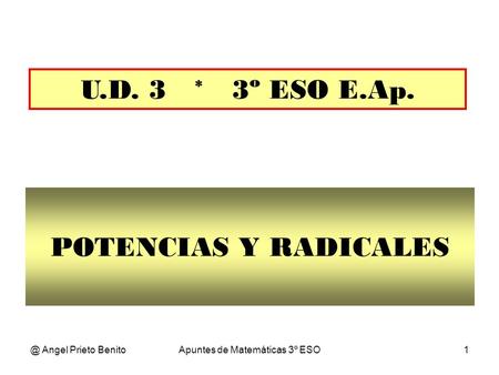 @ Angel Prieto BenitoApuntes de Matemáticas 3º ESO1 POTENCIAS Y RADICALES U.D. 3 * 3º ESO E.Ap.