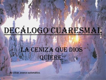 DECÁLOGO CUARESMAL LA CENIZA que Dios quiere: No clicar, avance automático.