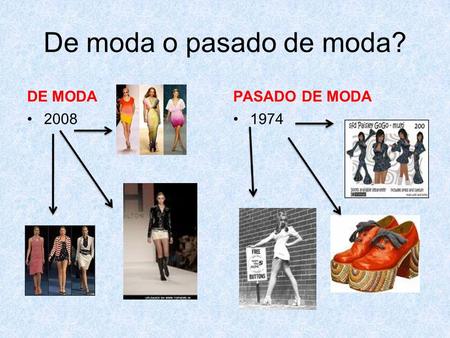 De moda o pasado de moda? DE MODA 2008 PASADO DE MODA 1974.