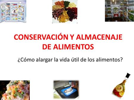 CONSERVACIÓN Y ALMACENAJE DE ALIMENTOS
