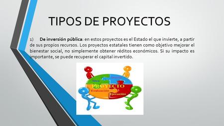 1) De inversión pública: en estos proyectos es el Estado el que invierte, a partir de sus propios recursos. Los proyectos estatales tienen como objetivo.
