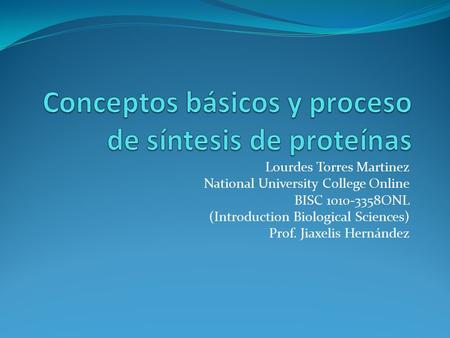 Lourdes Torres Martinez National University College Online BISC 1010-3358ONL (Introduction Biological Sciences) Prof. Jiaxelis Hernández.