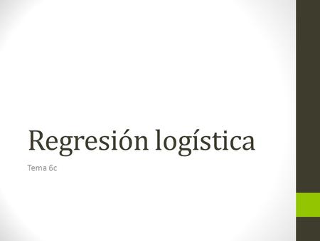 Regresión logística Tema 6c. En la regresión lineal la variable dependiente es continua En regresión logística se utiliza cuando la variable dependiente.
