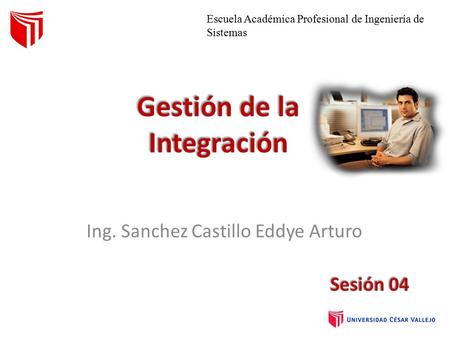 Ing. Sanchez Castillo Eddye Arturo Escuela Académica Profesional de Ingeniería de Sistemas.