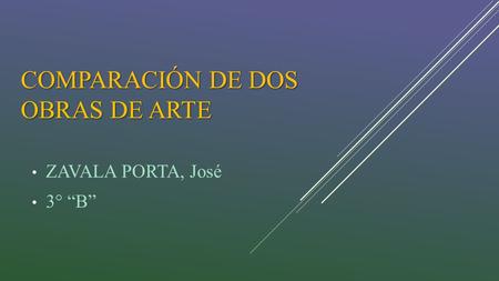 COMPARACIÓN DE DOS OBRAS DE ARTE ZAVALA PORTA, José 3° “B”