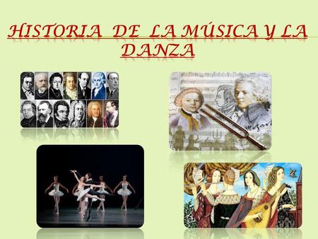  La música y la danza son manifestaciones artísticas que han ido ligadas al devenir histórico y cultural de la humanidad.  El estudio de su historia,
