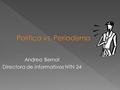 Andrea Bernal Directora de informativos NTN 24. .Cuál es la herramienta màs útil de alguien que ejerce un cargo publico o hace política? - La comunicación.
