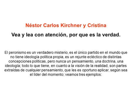 Néstor Carlos Kirchner y Cristina Vea y lea con atención, por que es la verdad. El peronismo es un verdadero misterio, es el único partido en el mundo.