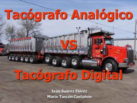 Tacógrafo Analógico VS Tacógrafo Digital Iván Suárez Flórez Mario Tascón Castañón.