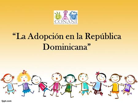 “La Adopción en la República Dominicana”. Lic. Tilza Ares Directora de Rectoria del CONANI Lic. Aly Peña Encargada del Dpto. Legal del CONANI.
