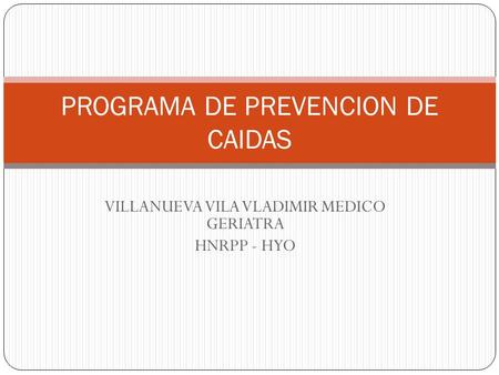 VILLANUEVA VILA VLADIMIR MEDICO GERIATRA HNRPP - HYO PROGRAMA DE PREVENCION DE CAIDAS.