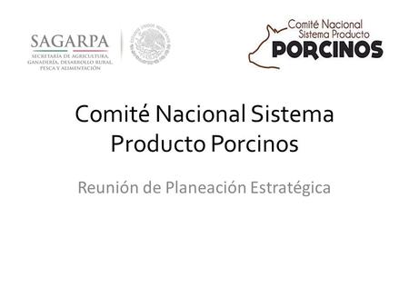 Comité Nacional Sistema Producto Porcinos Reunión de Planeación Estratégica.