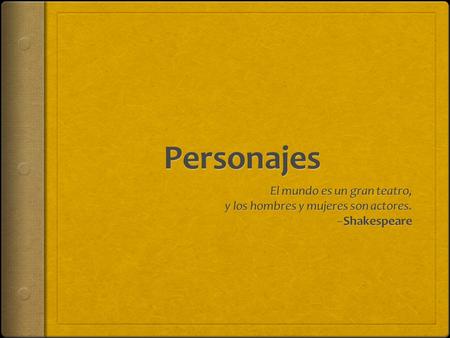¿Qué es un personaje? Personaje: cada uno de los seres que forman parte de la acción de una obra literaria, teatral, cinematográfica, etc.