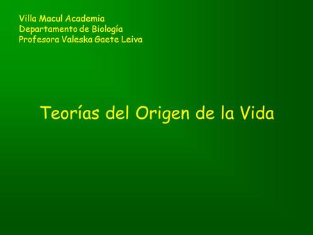 Villa Macul Academia Departamento de Biología Profesora Valeska Gaete Leiva Teorías del Origen de la Vida.