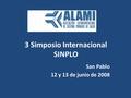 3 Simposio Internacional SINPLO San Pablo 12 y 13 de junio de 2008.