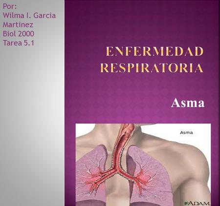 Asma Por: Wilma I. Garcia Martinez Biol 2000 Tarea 5.1.