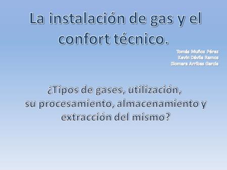El procesamiento del gas son los procesos industriales que transforman el gas natural extraído del subsuelo en: Gas Seco o Gas Natural Comercial GN Gas.