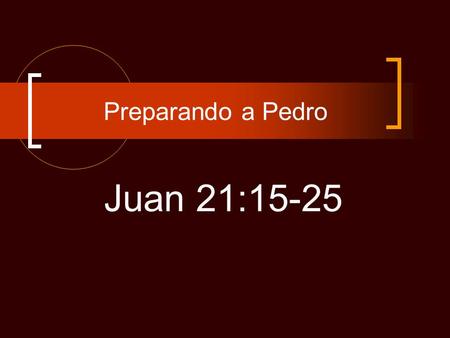 Preparando a Pedro Juan 21:15-25. El Señor acaba de comer con sus discípulos después del milagro en el mar, 21:11 Es la 3a. Vez que el Señor aparece a.