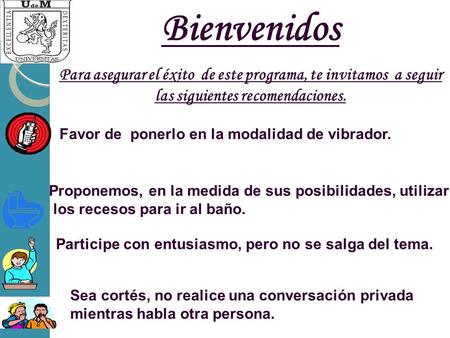 Bienvenidos Para asegurar el éxito de este programa, te invitamos a seguir las siguientes recomendaciones. Favor de ponerlo en la modalidad de vibrador.