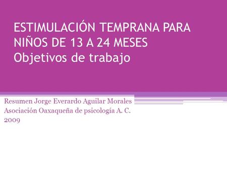 ESTIMULACIÓN TEMPRANA PARA NIÑOS DE 13 A 24 MESES Objetivos de trabajo