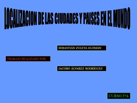 TRABAJO REALIZADO POR: SEBASTIÁN ZULETA GUZMÁN JACOBO ÁLVAREZ RODRÍGUEZ CURSO 3ºA.