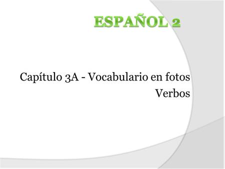 Capítulo 3A - Vocabulario en fotos Verbos. ¿Adónde vamos cuando necesitamos dinero?