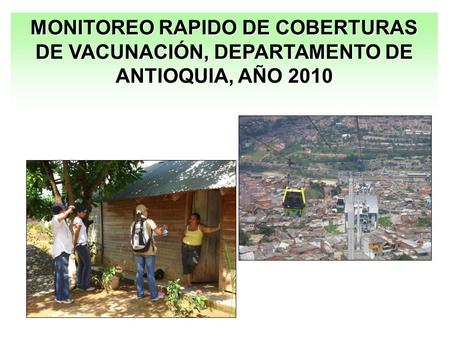 MONITOREO RAPIDO DE COBERTURAS DE VACUNACIÓN, DEPARTAMENTO DE ANTIOQUIA, AÑO 2010.