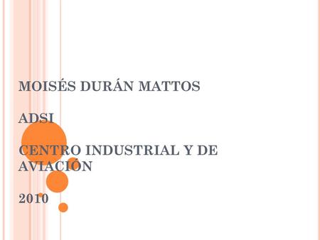 MOISÉS DURÁN MATTOS ADSI CENTRO INDUSTRIAL Y DE AVIACIÓN 2010.