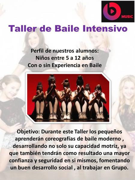 Taller de Baile Intensivo Perfil de nuestros alumnos: Niños entre 5 a 12 años Con o sin Experiencia en Baile Objetivo: Durante este Taller los pequeños.