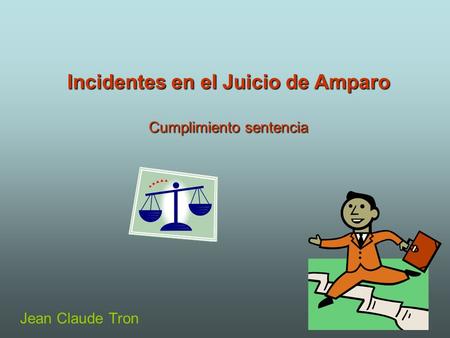 Incidentes en el Juicio de Amparo Cumplimiento sentencia Jean Claude Tron.