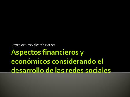 Reyes Arturo Valverde Batista. Red social que une a grupos de amigos Facebook Red social para interactuar en temas políticos principalmente Twitter Red.