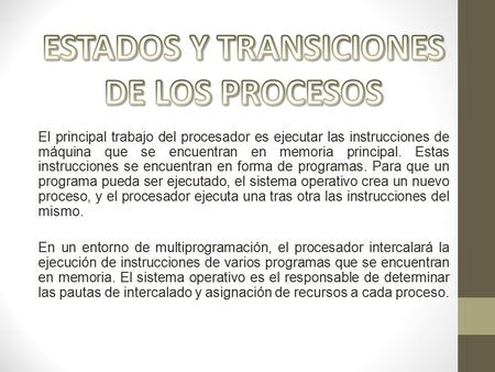 El principal trabajo del procesador es ejecutar las instrucciones de máquina que se encuentran en memoria principal. Estas instrucciones se encuentran.