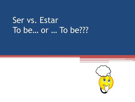 Ser vs. Estar To be… or … To be???. First, conjugate the verb“SER”.