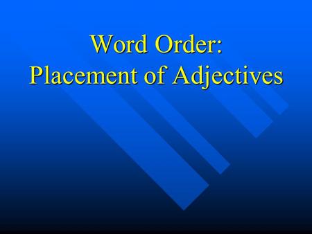 Word Order: Placement of Adjectives Placement of Adjectives n In Spanish, adjectives usually come after the noun they describe. n Margarita es una chica.