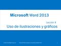 Uso de ilustraciones y gráficos Lección 8 © 2014, John Wiley & Sons, Inc.Microsoft Official Academic Course, Microsoft Word 20131 Microsoft Word 2013.
