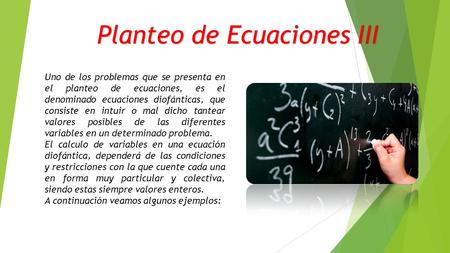 Planteo de Ecuaciones III Uno de los problemas que se presenta en el planteo de ecuaciones, es el denominado ecuaciones diofánticas, que consiste en intuir.