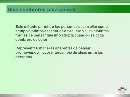 Seis sombreros para pensar Este método permite a las personas desarrollar como equipo distintos escenarios de acuerdo a las distintas formas de pensar.