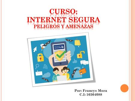 Por: Francys Mora C.I: 16504088. Niños, niñas y adolescentes con edades a partir de los 10 años de edad que hacen uso del Internet y las Redes Sociales.