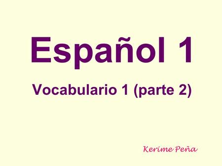 Español 1 Vocabulario 1 (parte 2) Kerime Peña. What are you? Who am I? Where are we from? Who is she? Who is a student? What are you? Where is she from?