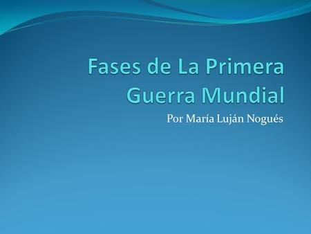 Por María Luján Nogués. 1914 La Guerra de trincheras.