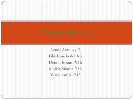 Lendy Araujo #2 Ghislaine bedel #3 Dennis lozano #16 Melisa Salazar #33 Yesica cantú #43 Genoma Humano.