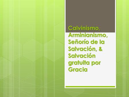 Calvinismo, Arminianismo, Señorío de la Salvación, & Salvación gratuita por Gracia.