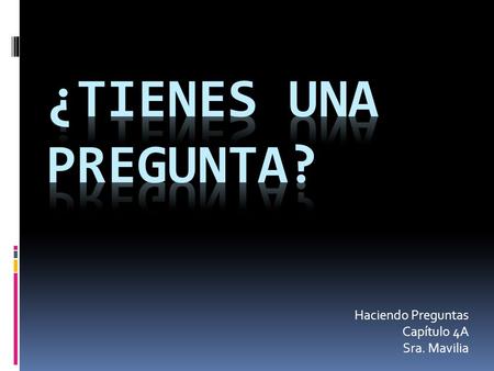 Haciendo Preguntas Capítulo 4A Sra. Mavilia. Instrucciones Trabaja con tu grupo para escribir preguntas sobre las fotos en este presentación.