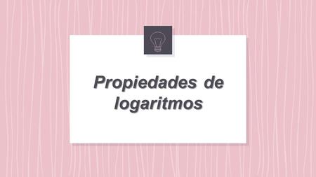 Propiedades de logaritmos. IV B Centro de Estudios del Atlántico Marcela Saraí Zavala Ortega Propiedades de logaritmos.
