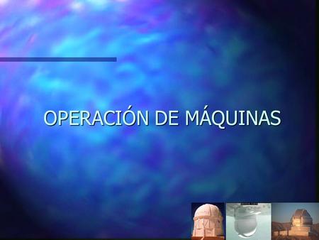 OPERACIÓN DE MÁQUINAS.
