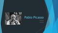 Pablo Picasso XXXXXXX. Hechos de Picasso 1. El nombre de Picasso tiene 23 palabras. 2. Cuando el nació, su familia pensaron que el estaba muerto. 3. Su.