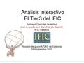 Análisis Interactivo El Tier3 del IFIC Santiago González de la Hoz (con la ayuda de J. Sánchez y L. March) IFIC-Valencia Reunión de grupo ATLAS de Valencia.